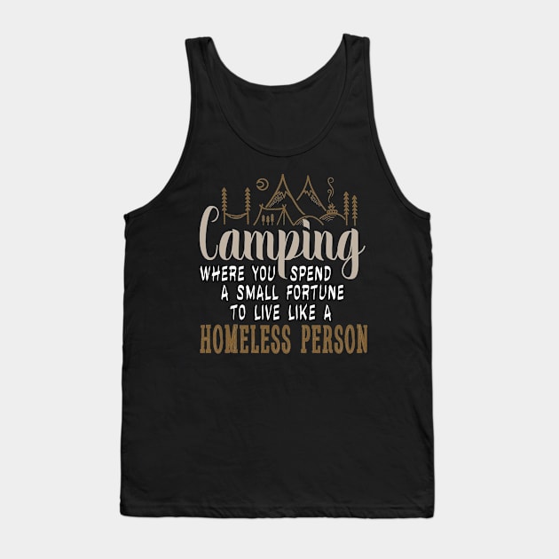 camping where you spend a small fortune to live like a homeless person Tank Top by Tesszero